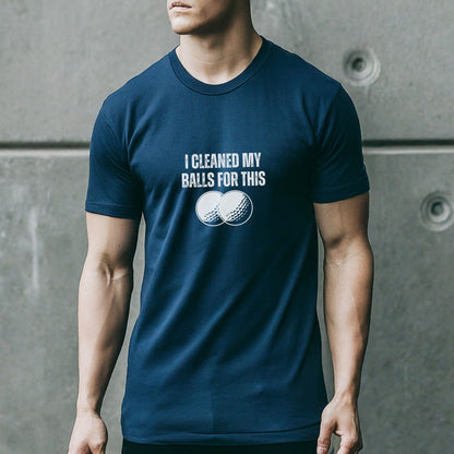 a man wearing a t - shirt that says i cleaned my balls for this