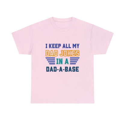 I Keep All My Dad Jokes in a Dad-A-Base Shirt for Father's Day Shirt for Dad Gift Tshift for Father's Day Dad Joke Shirt for Dad Funny Shirt