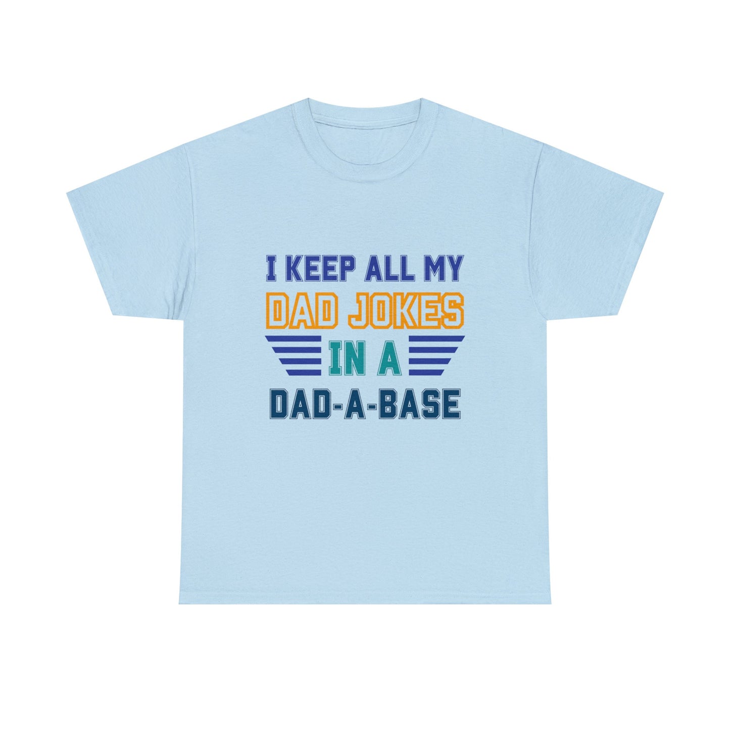 I Keep All My Dad Jokes in a Dad-A-Base Shirt for Father's Day Shirt for Dad Gift Tshift for Father's Day Dad Joke Shirt for Dad Funny Shirt