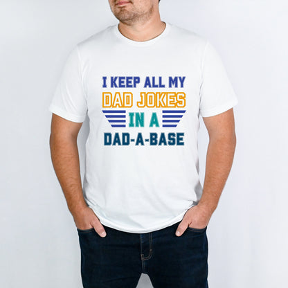 I Keep All My Dad Jokes in a Dad-A-Base Shirt for Father's Day Shirt for Dad Gift Tshift for Father's Day Dad Joke Shirt for Dad Funny Shirt