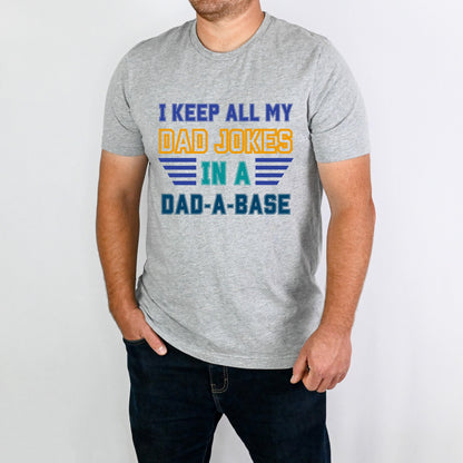 I Keep All My Dad Jokes in a Dad-A-Base Shirt for Father's Day Shirt for Dad Gift Tshift for Father's Day Dad Joke Shirt for Dad Funny Shirt