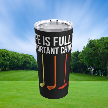 Golf Important Choices Tumbler, 20 oz Steel Coffee Tumbler, Funny Golf Water Bottle, Gift for Golf Lover, Gift for Husband, Boyfriend Gift