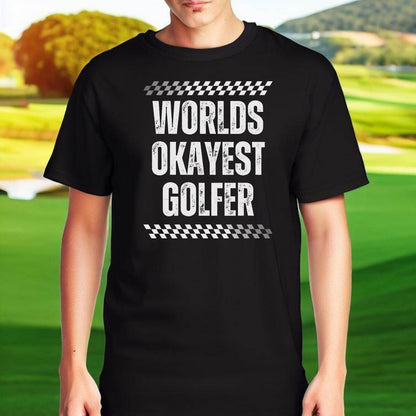 Funny Golf Shirt Gift, Tshirt for Golfer, Gift for Golf Lover, T-Shirt Gift for Husband, World's Okayest Golfer, Christmas Gift for Golfer