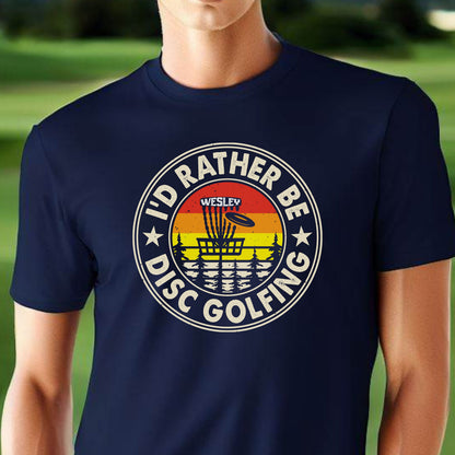 Custom I'd Rather Be Disc Golfing Shirt, Personalized Disc Golf Tshirt, Funny Disc Golfing T-Shirt, Gift for Golfer, Golf Gift for Men