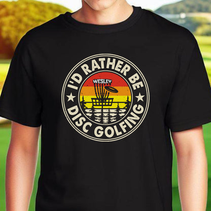 Custom I'd Rather Be Disc Golfing Shirt, Personalized Disc Golf Tshirt, Funny Disc Golfing T-Shirt, Gift for Golfer, Golf Gift for Men